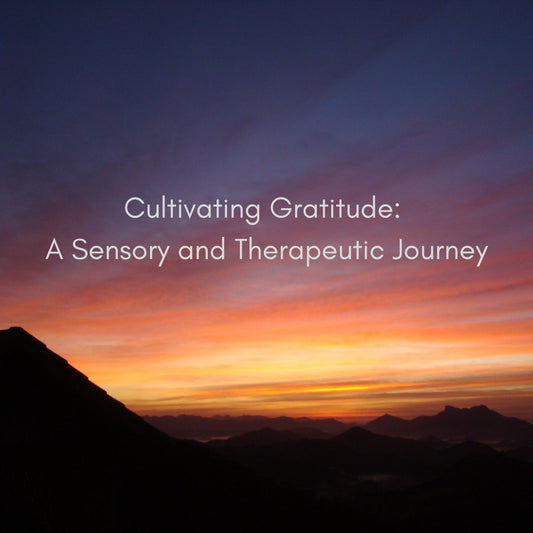 Cultivating Gratitude: A Sensory and Therapeutic Journey - Sensory Haven